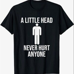 Funny Adult Humor. A little head never hurt anyone T-Shirt